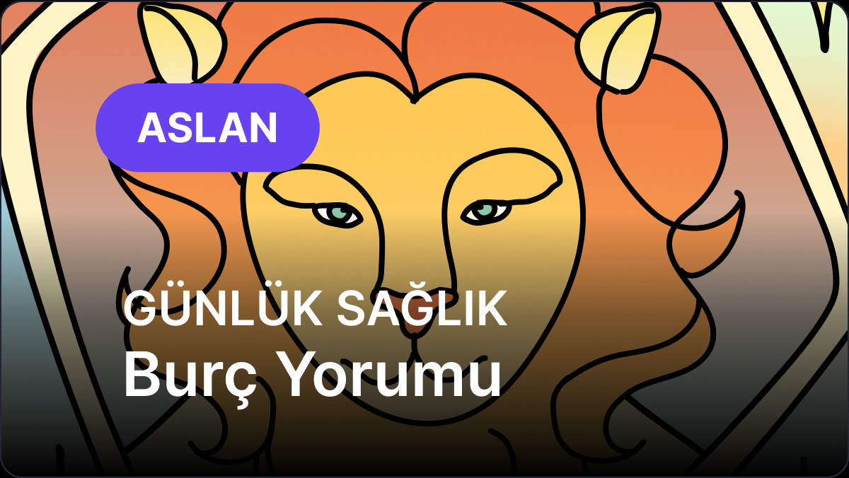 13 Eylül Pazar Aslan Burcu Günlük Sağlık Burç Yorumu